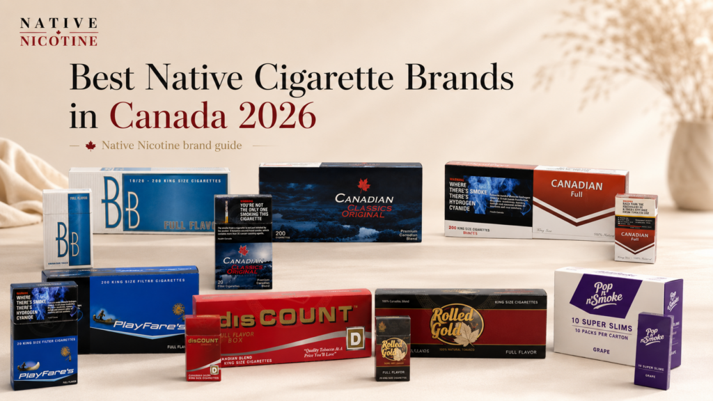 Best Native Cigarette Brands in Canada 2026: Strength, Taste, Price & Value 9 Best Native Cigarette Brands in Canada 2026: Strength, Taste, Price & Value